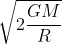 \sqrt{2\frac{GM}{R}}